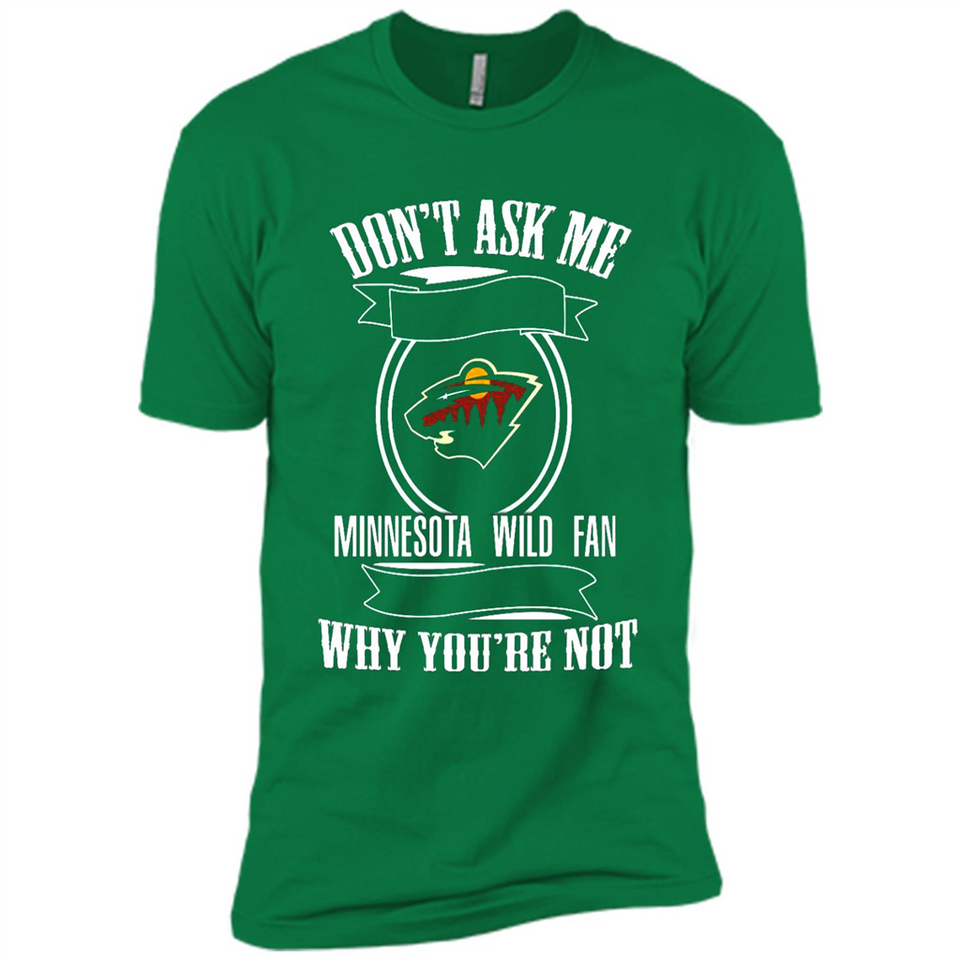Don't Ask Me Why I'm A Minnesota Wild Fan Ask Yourself