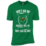 Don't Ask Me Why I'm A Minnesota Wild Fan Ask Yourself