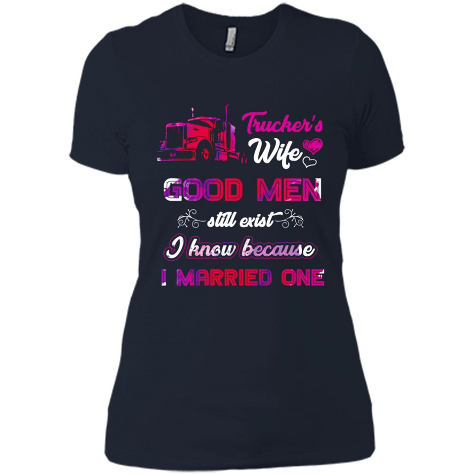 Trucker’s Wife Good Men Still Exist I Know Because I Married One - Ladies' Boyfriend T-Shirt