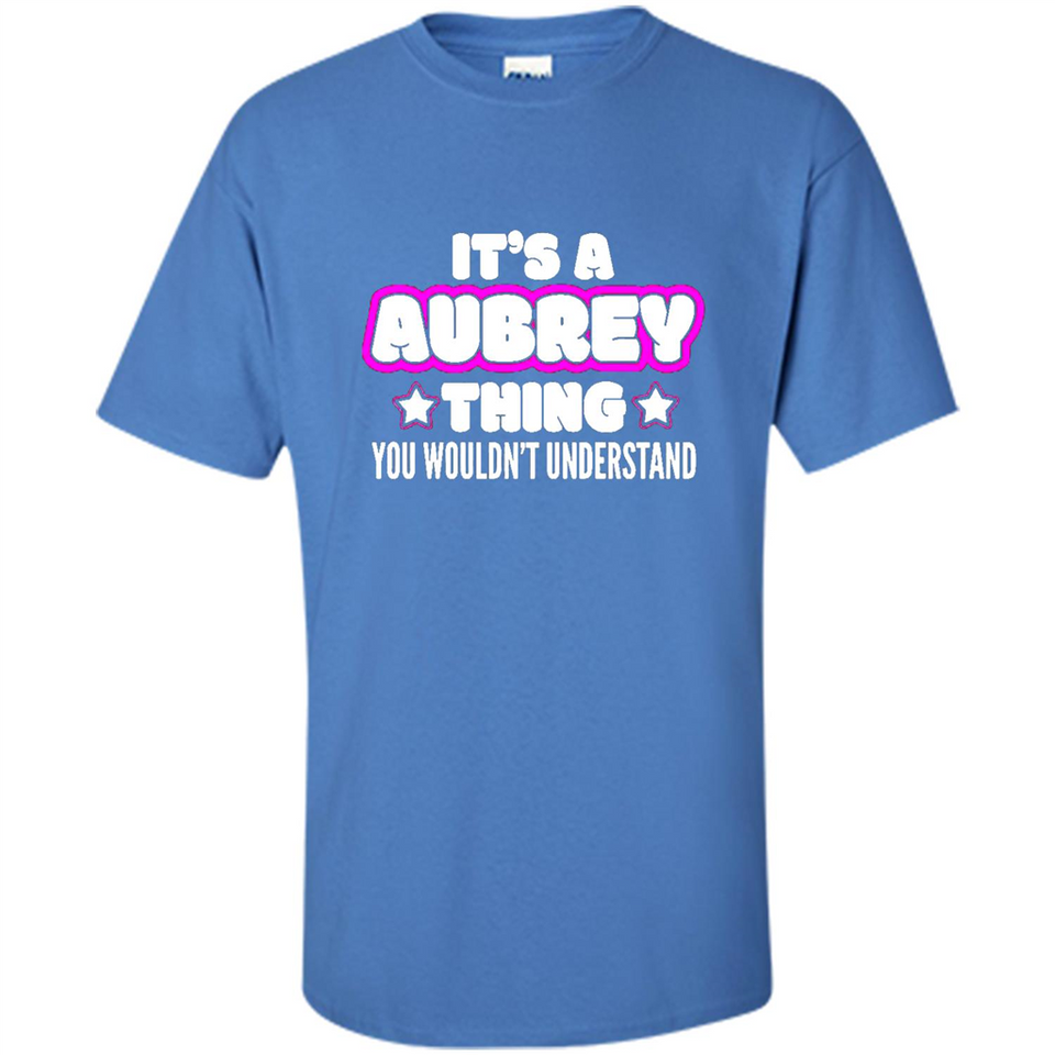 It's A Aubrey Thing You Wouldn't Understand - Shirt