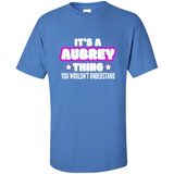 It's A Aubrey Thing You Wouldn't Understand - Shirt
