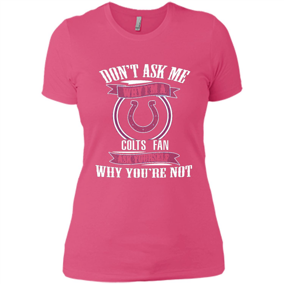 Don't Ask Me Why I'm A Indianapolis Colts Fan Ask Yourself