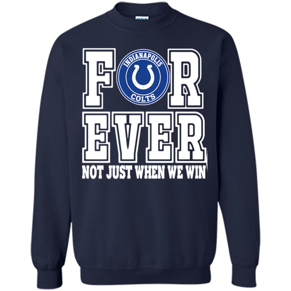 Indianapolis Colts Forever For ever not just when we win - Sweatshirt