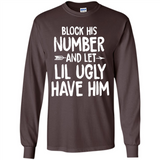 Block His Number and Let Lil Ugly have Him - Long Sleeve T-Shirt
