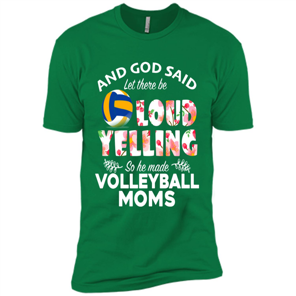 God Said let There Be Loud Yelling So He Made Volleyball Moms - Premium Short Sleeve T-Shirt