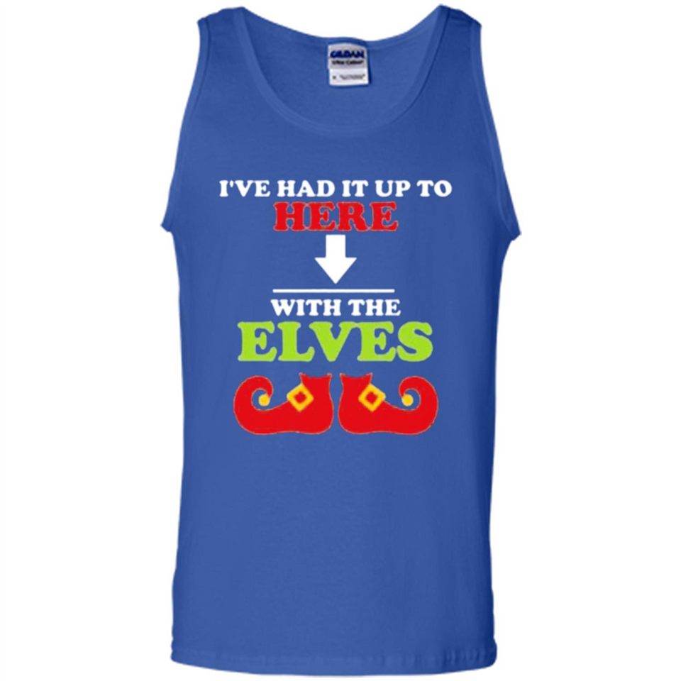Ive Had It Up To Here With The Elves - Tank Top