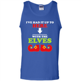 Ive Had It Up To Here With The Elves - Tank Top