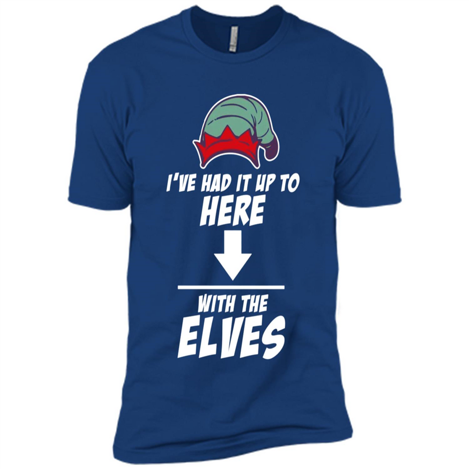 Ive Had It Up To Here With The Elves 1 - Premium Short Sleeve T-Shirt