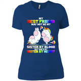 Unicorns My Best Friend May Not Be My Sister By Blood But She’s My Sister By Heart