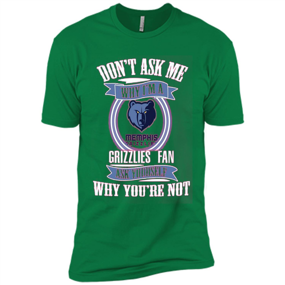 Don't Ask Me Why I'm A Memphis Grizzlies Fan Ask Yourself