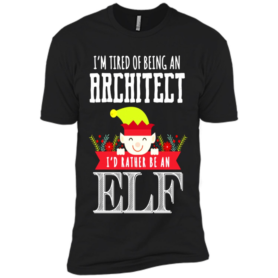 Tired Architect I'd Rather Be An Elf Christmas - Premium Short Sleeve T-Shirt