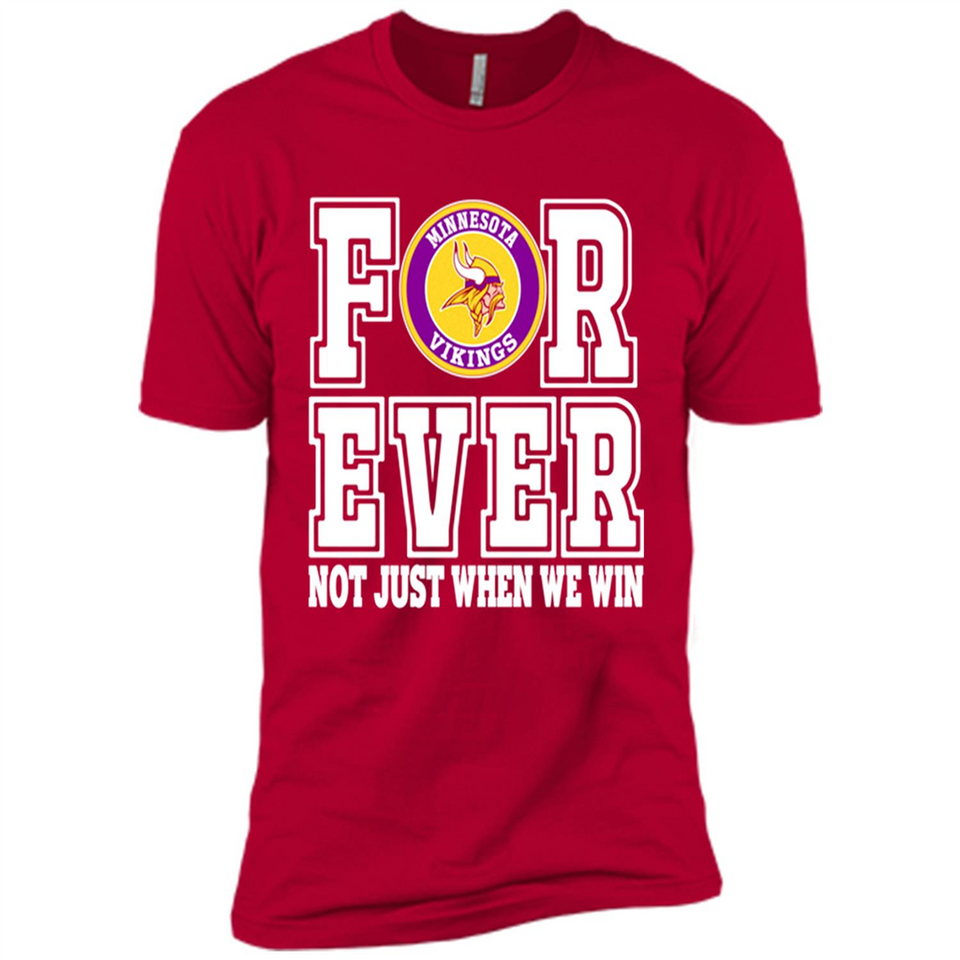 Minnesota Vikings Forever For ever not just when we win - Premium Short Sleeve T-Shirt