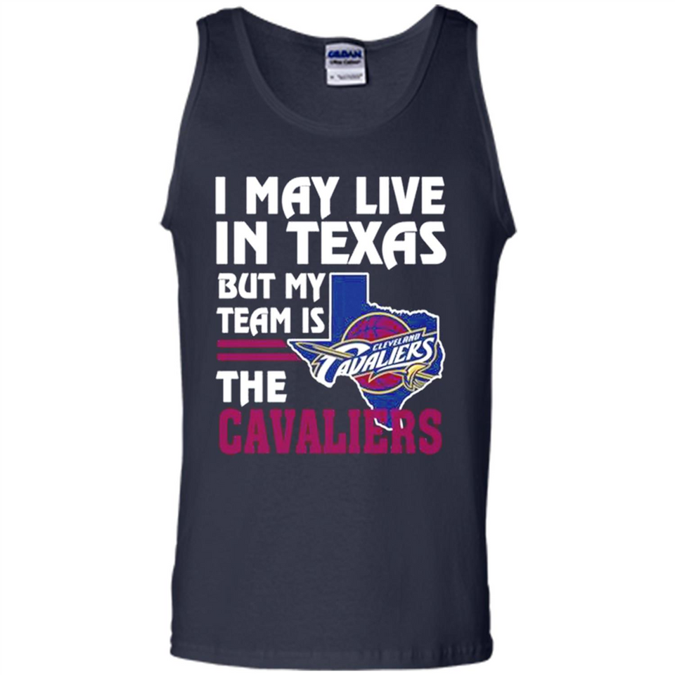 I May Live In Texas But My Team Is The Cavaliers - Tank Top