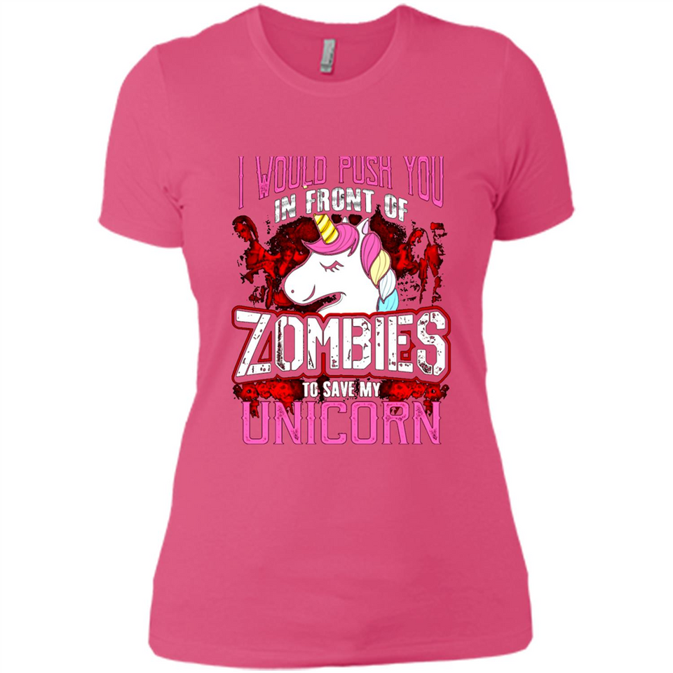 I Would Push You In Front Of Zombies To Save My Unicorn