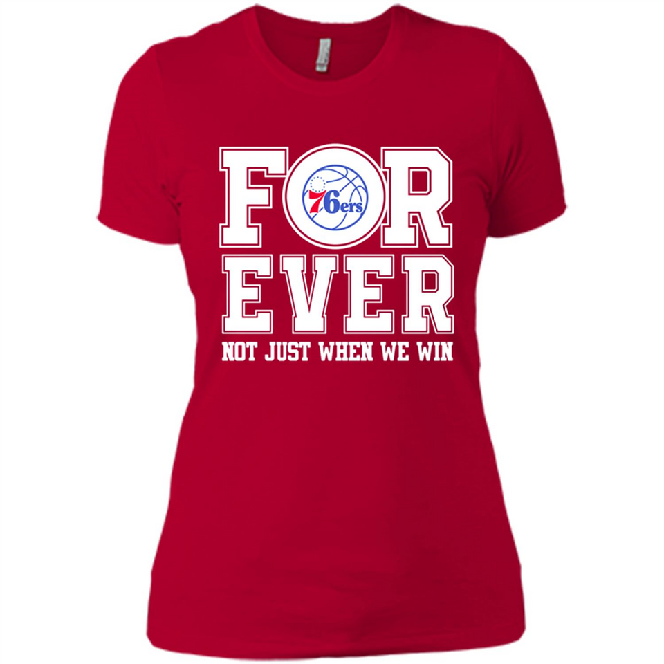 Philadelphia 76ers Forever For ever not just when we win - Ladies' Boyfriend T-Shirt