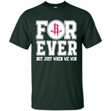 Houston Rockets Forever For ever not just when we win - Shirt