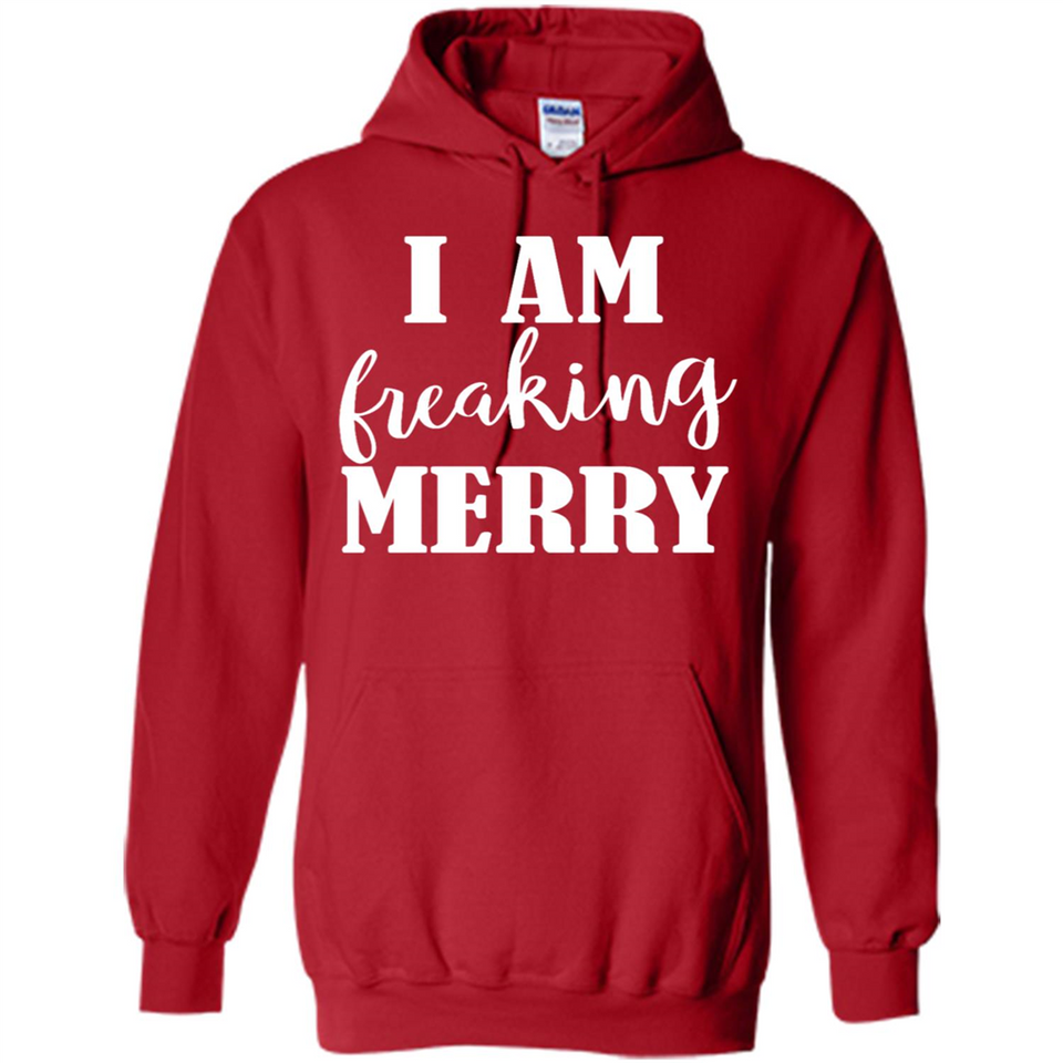 I Am Freaking Merry Funny Festive Winter Holiday - Hoodie