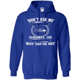 Don't Ask Me Why I'm A Seattle Seahawks Fan Ask Yourself