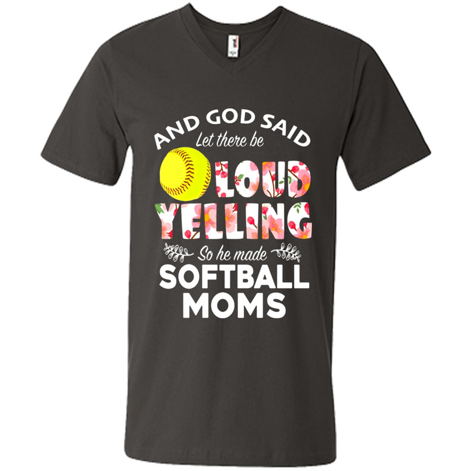 God Said let There Be Loud Yelling So He Made Softball Moms - Men's V-Neck