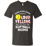 God Said let There Be Loud Yelling So He Made Softball Moms - Men's V-Neck