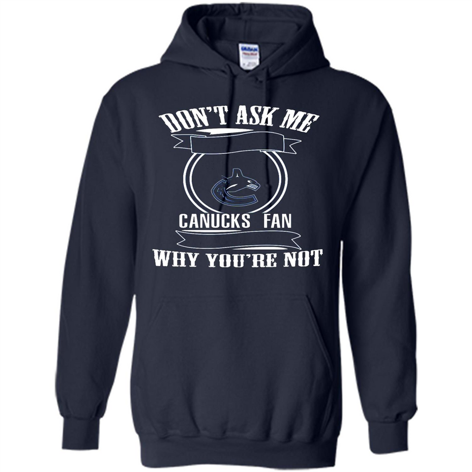 Don't Ask Me Why I'm A Vancouver Canucks Fan Ask Yourself