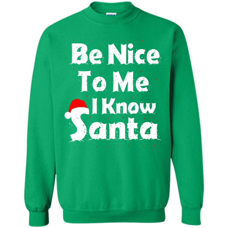 Be Nice To Me, I Know Santa Christmas - Sweatshirt
