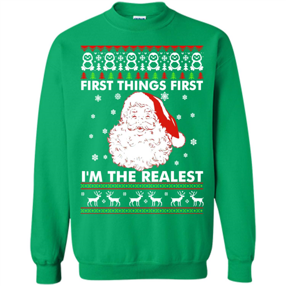 Santa First things first i’m the realest Christmas - Sweatshirt
