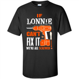 If Lonnie Can't Fix It We're All Screwed - Shirt