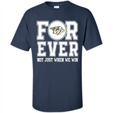 Nashville Predators Forever For ever not just when we win - Shirt