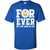Edmonton Oilers Forever For ever not just when we win - Shirt