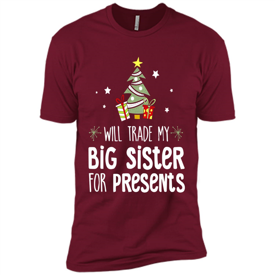 Will Trade My Big Sister For Presents Christmas - Premium Short Sleeve T-Shirt