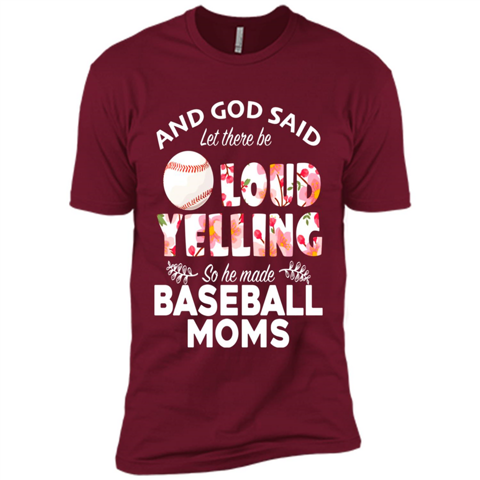God Said let There Be Loud Yelling So He Made Baseball Moms - Premium Short Sleeve T-Shirt