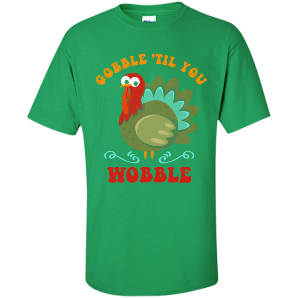 Thanksgiving Gobble Wobble Turkey - Shirt