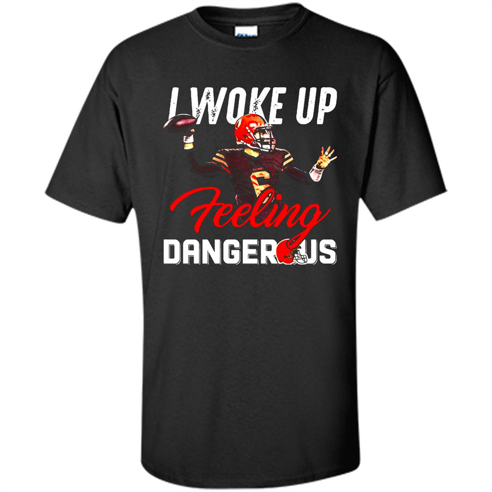 I woke up feeling dangerous - Shirt