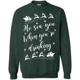 He Sees You When You're Drinking - Sweatshirt