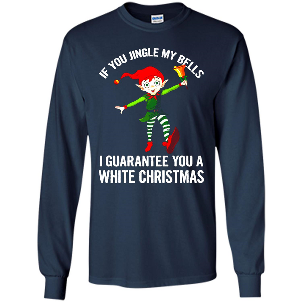 Elf If You Jingle My Bells I Guarantee You A White