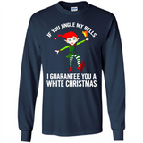 Elf If You Jingle My Bells I Guarantee You A White