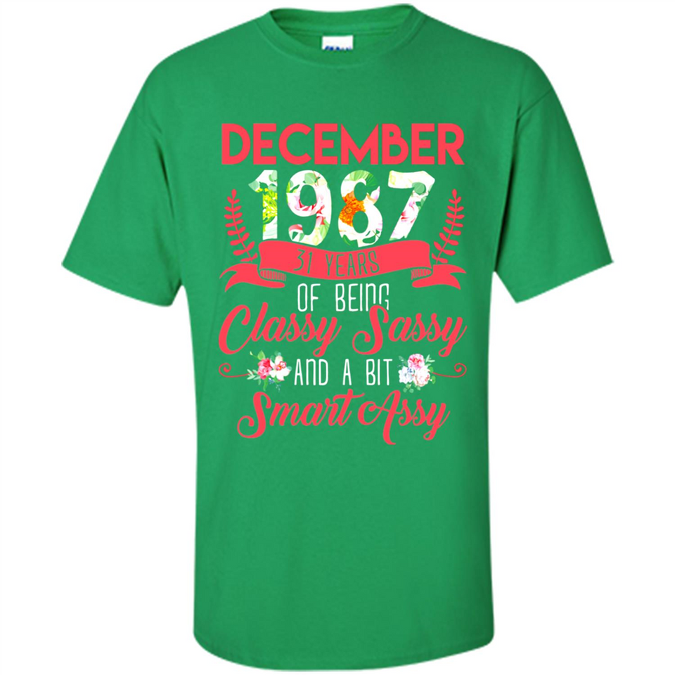 December 1987 31 Years Of Being Classy Sassy - Shirt