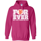 San Francisco Giants Forever For ever not just when we win - Hoodie