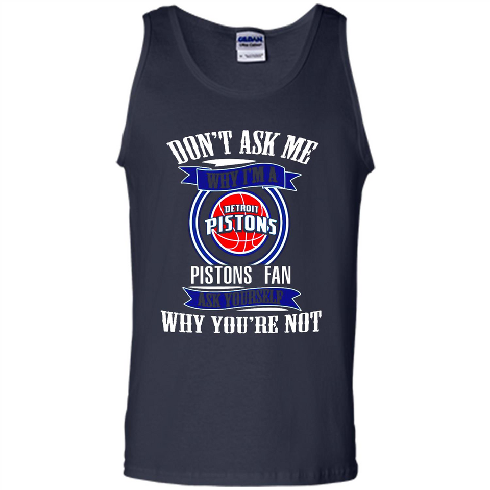 Don't Ask Me Why I'm A Detroit Pistons Fan Ask Yourself