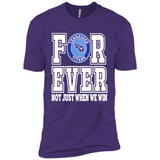 Tennessee Titans Forever For ever not just when we win - Premium Short Sleeve T-Shirt