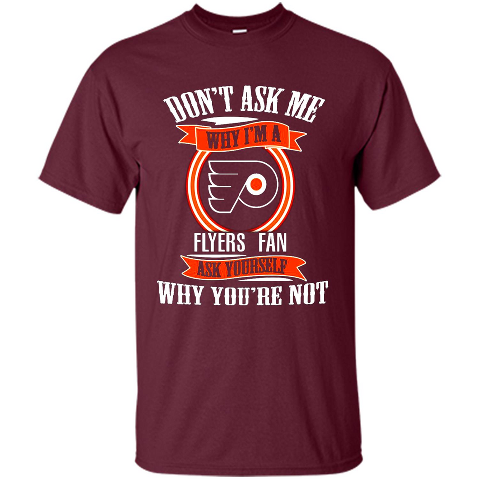 Don't Ask Me Why I'm A Philadelphia Flyers Fan Ask Yourself