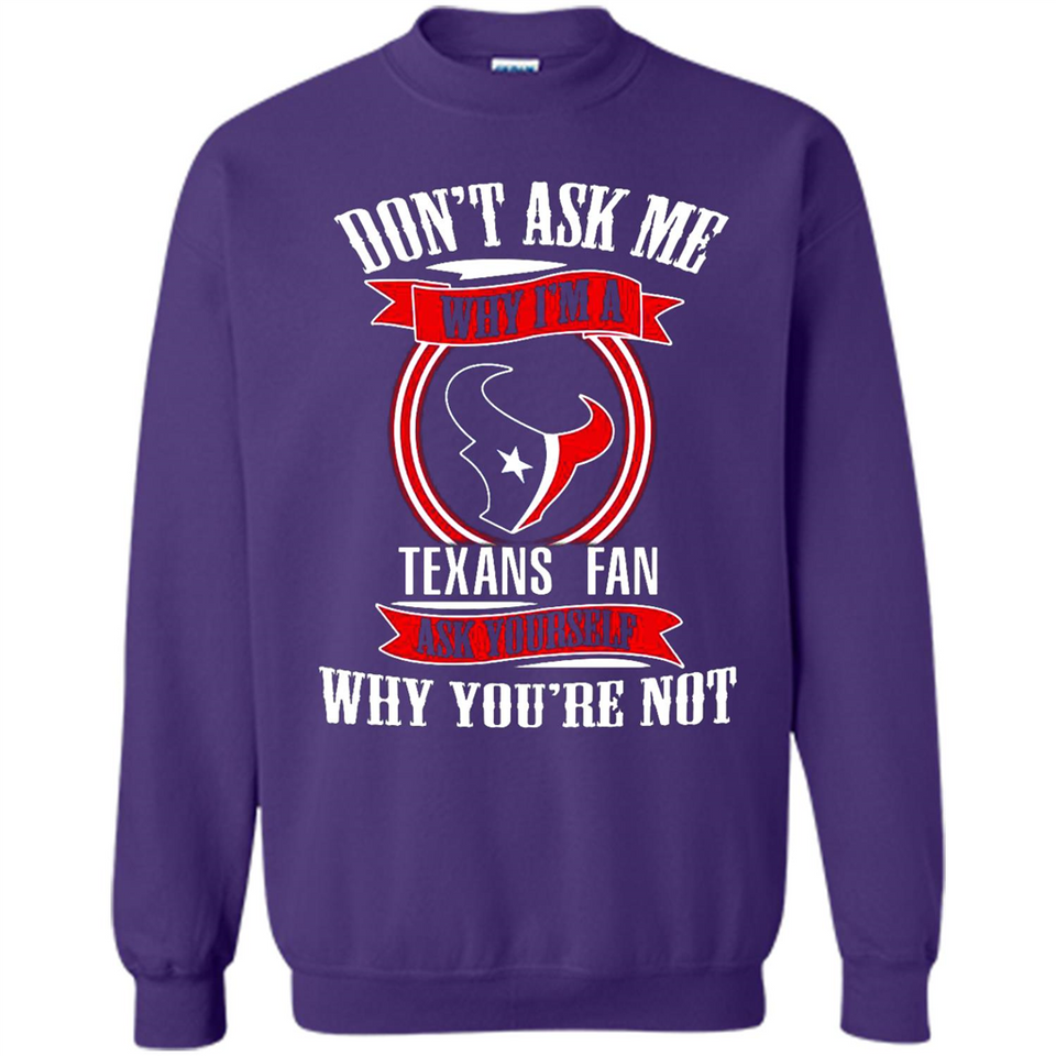 Don't Ask Me Why I'm A Houston Texans Fan Ask Yourself