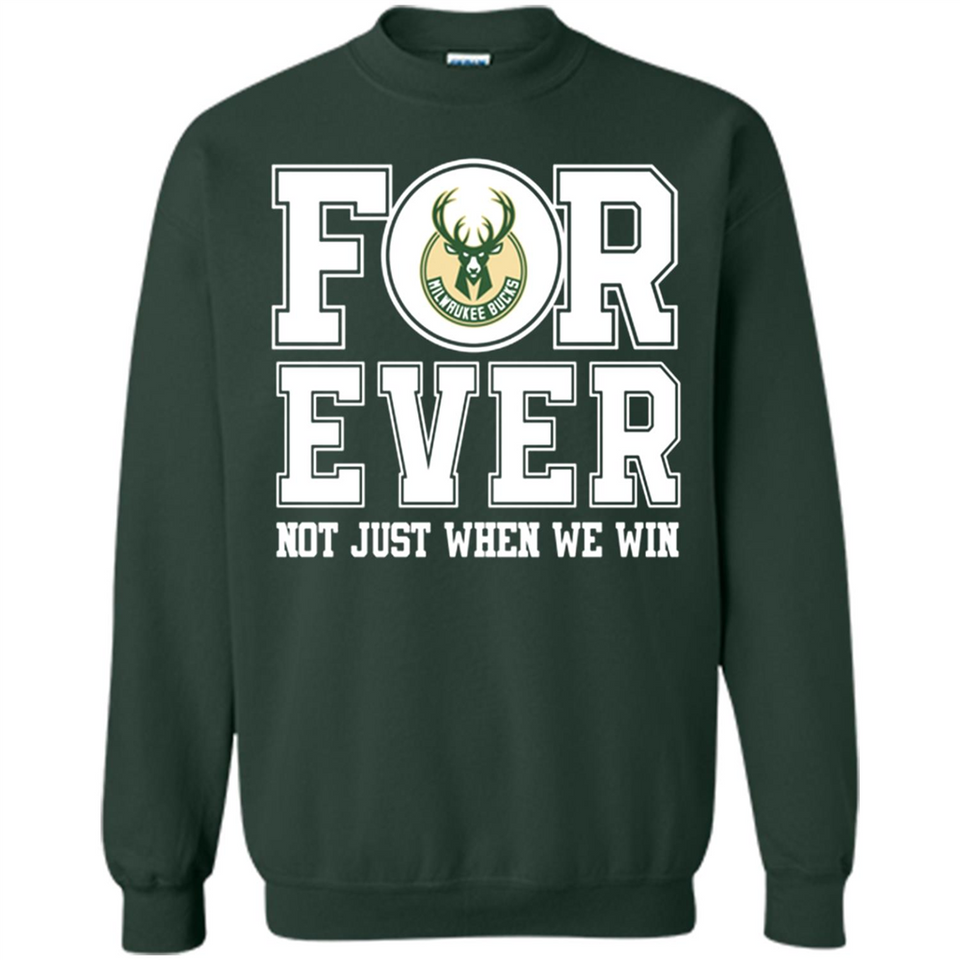 Milwaukee Bucks Forever For ever not just when we win - Sweatshirt