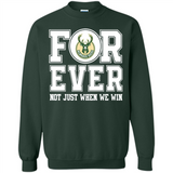 Milwaukee Bucks Forever For ever not just when we win - Sweatshirt