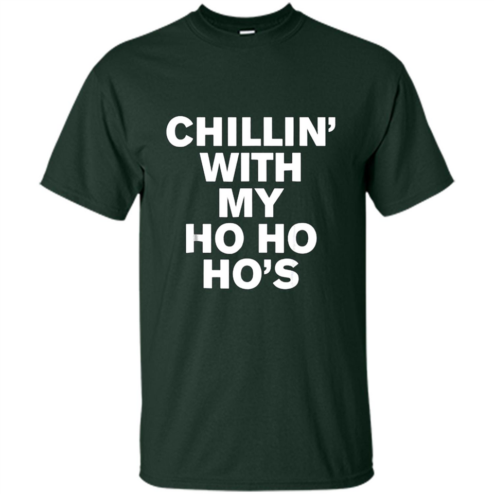 Chillin With My Ho Ho Ho's Funny Christmas - Shirt