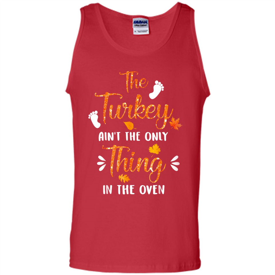 The Turkey Ain’t the Only Thing in the Oven Turkey Day - Tank Top