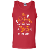 The Turkey Ain’t the Only Thing in the Oven Turkey Day - Tank Top