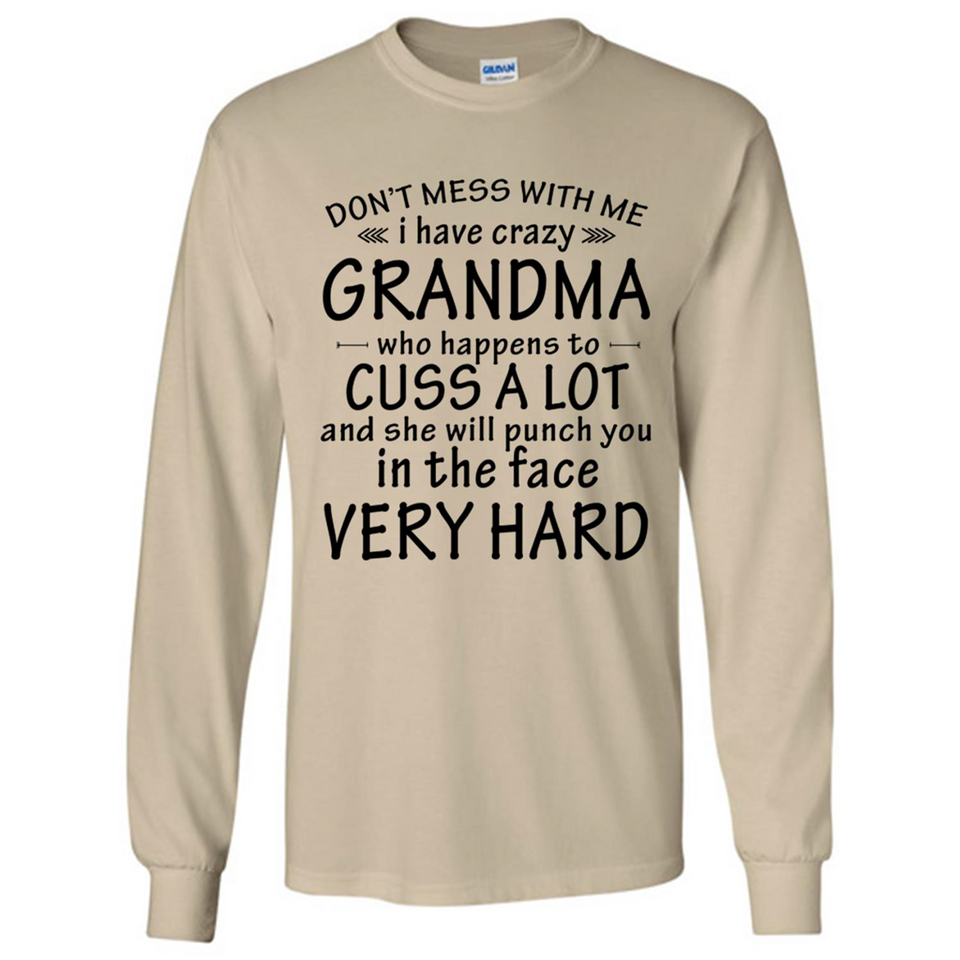 Don't Mess With Me My Grandma Is Crazy And She Will Punch You - Long Sleeve T-Shirt