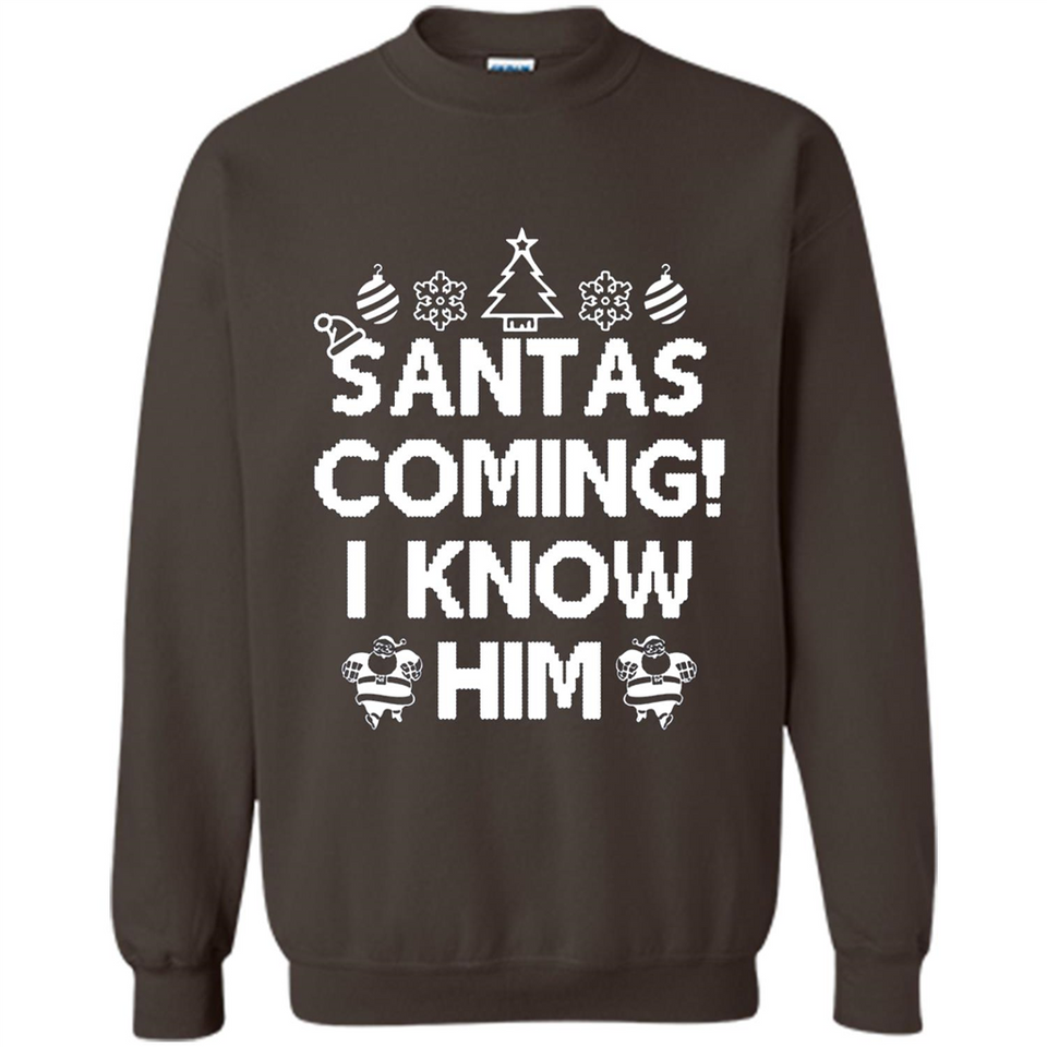 Santa's Coming I Know Him Shirt Santa Ugly Christmas T-Shirt Funny Santa Christmas